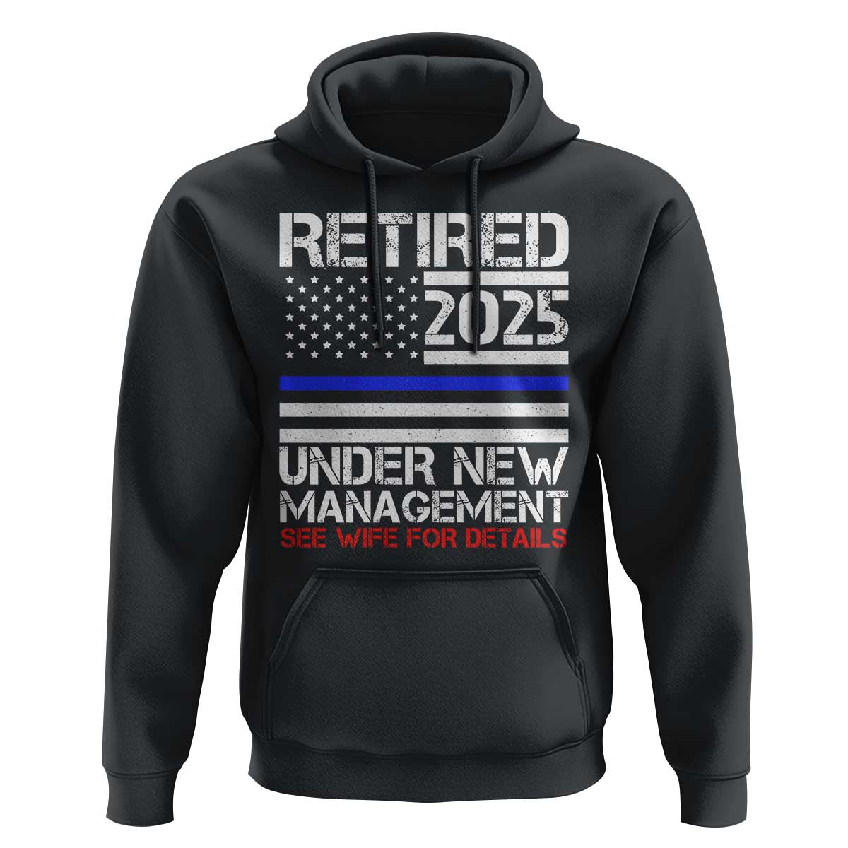 Police Retirement 2025 Hoodie Funny Retired Under New Management See Wife For Details