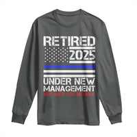 Police Retirement 2025 Long Sleeve Shirt Funny Retired Under New Management See Wife For Details