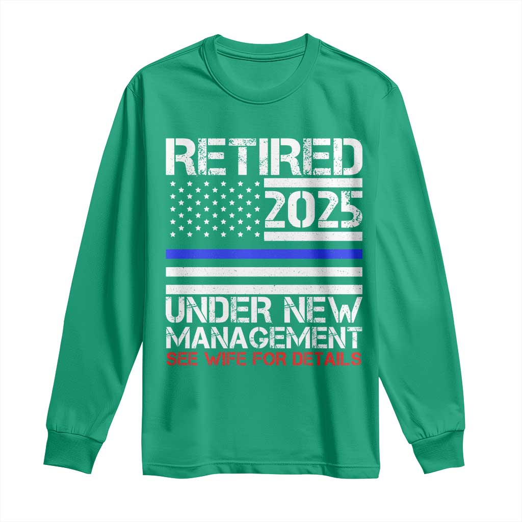 Police Retirement 2025 Long Sleeve Shirt Funny Retired Under New Management See Wife For Details