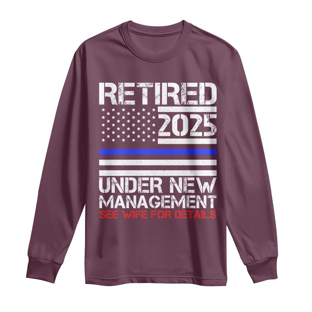 Police Retirement 2025 Long Sleeve Shirt Funny Retired Under New Management See Wife For Details