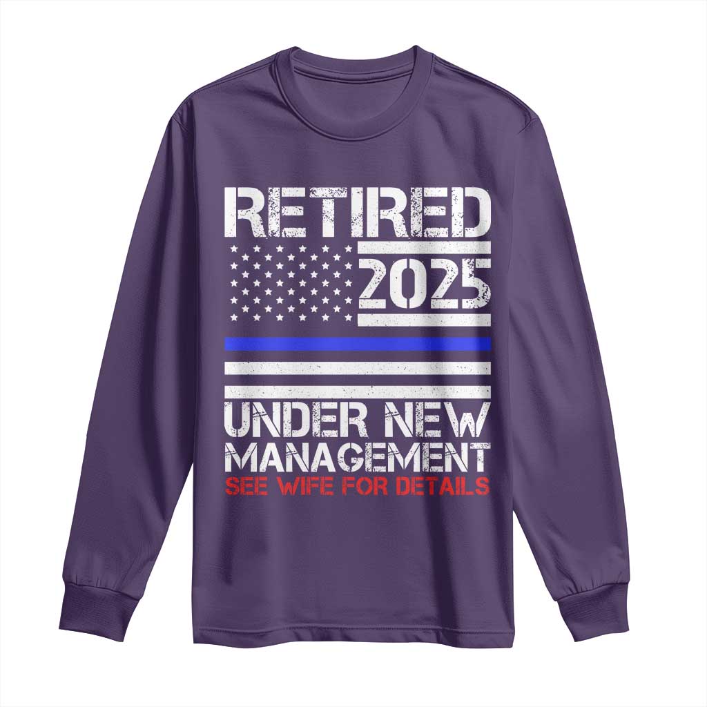 Police Retirement 2025 Long Sleeve Shirt Funny Retired Under New Management See Wife For Details