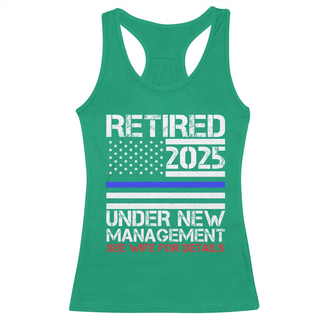Police Retirement 2025 Racerback Tank Top Funny Retired Under New Management See Wife For Details