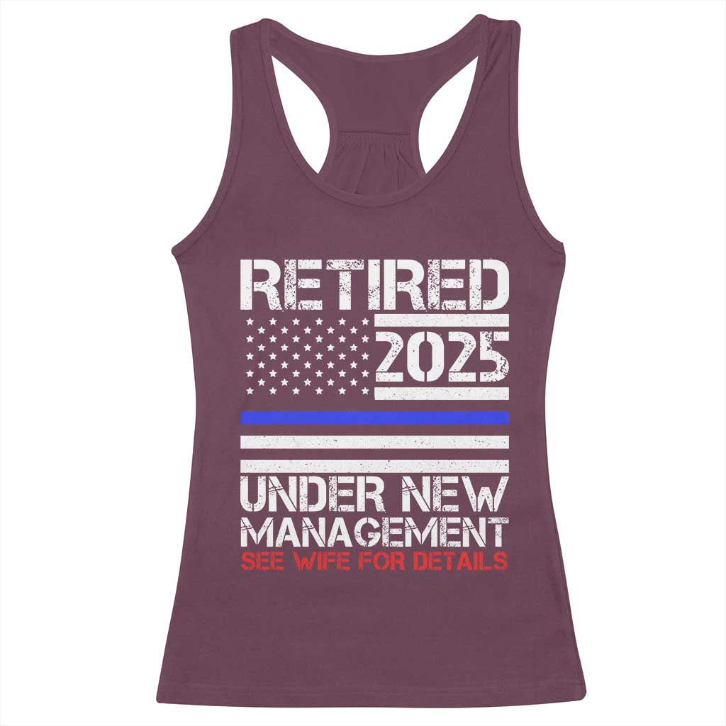 Police Retirement 2025 Racerback Tank Top Funny Retired Under New Management See Wife For Details
