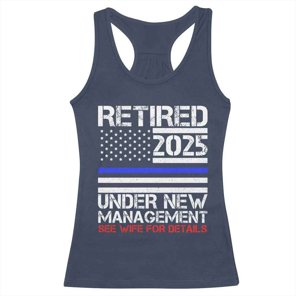 Police Retirement 2025 Racerback Tank Top Funny Retired Under New Management See Wife For Details