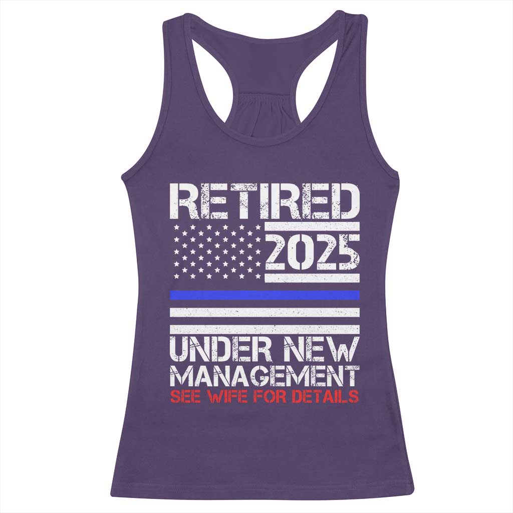 Police Retirement 2025 Racerback Tank Top Funny Retired Under New Management See Wife For Details