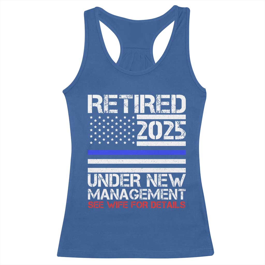 Police Retirement 2025 Racerback Tank Top Funny Retired Under New Management See Wife For Details