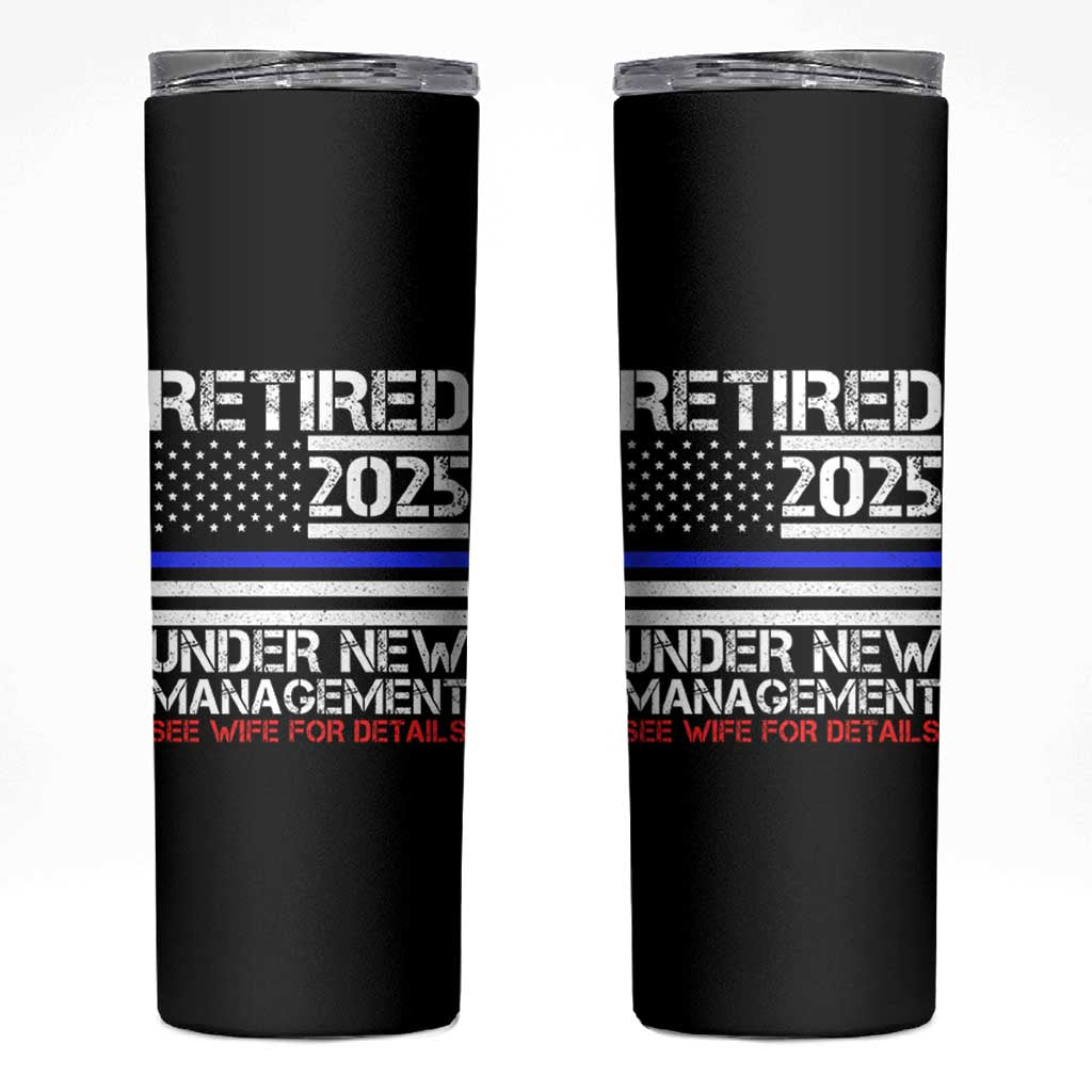 Police Retirement 2025 Skinny Tumbler Funny Retired Under New Management See Wife For Details