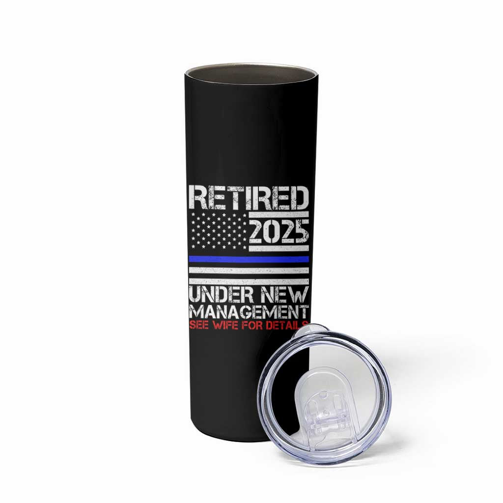Police Retirement 2025 Skinny Tumbler Funny Retired Under New Management See Wife For Details