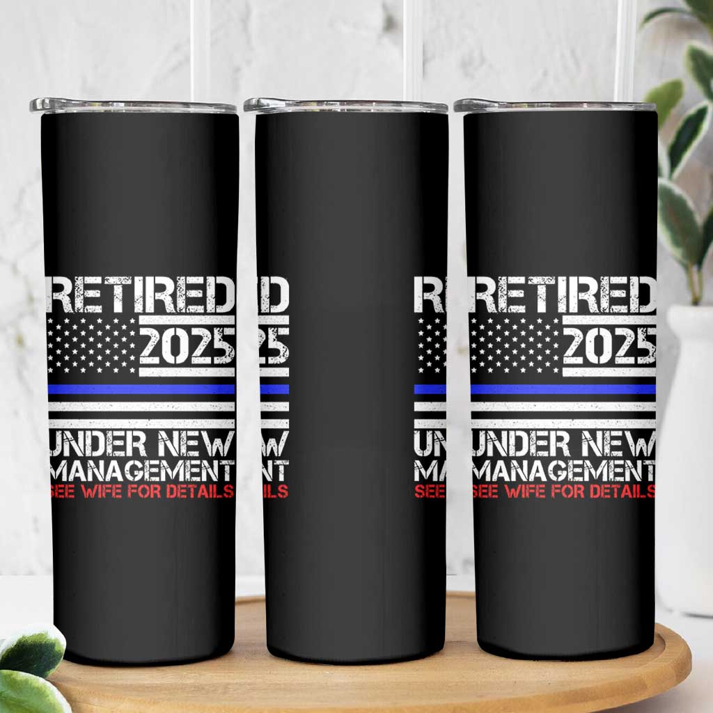 Police Retirement 2025 Skinny Tumbler Funny Retired Under New Management See Wife For Details