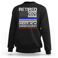 Police Retirement 2025 Sweatshirt Funny Retired Under New Management See Wife For Details