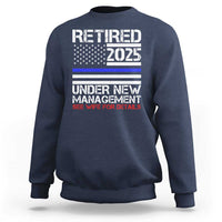 Police Retirement 2025 Sweatshirt Funny Retired Under New Management See Wife For Details