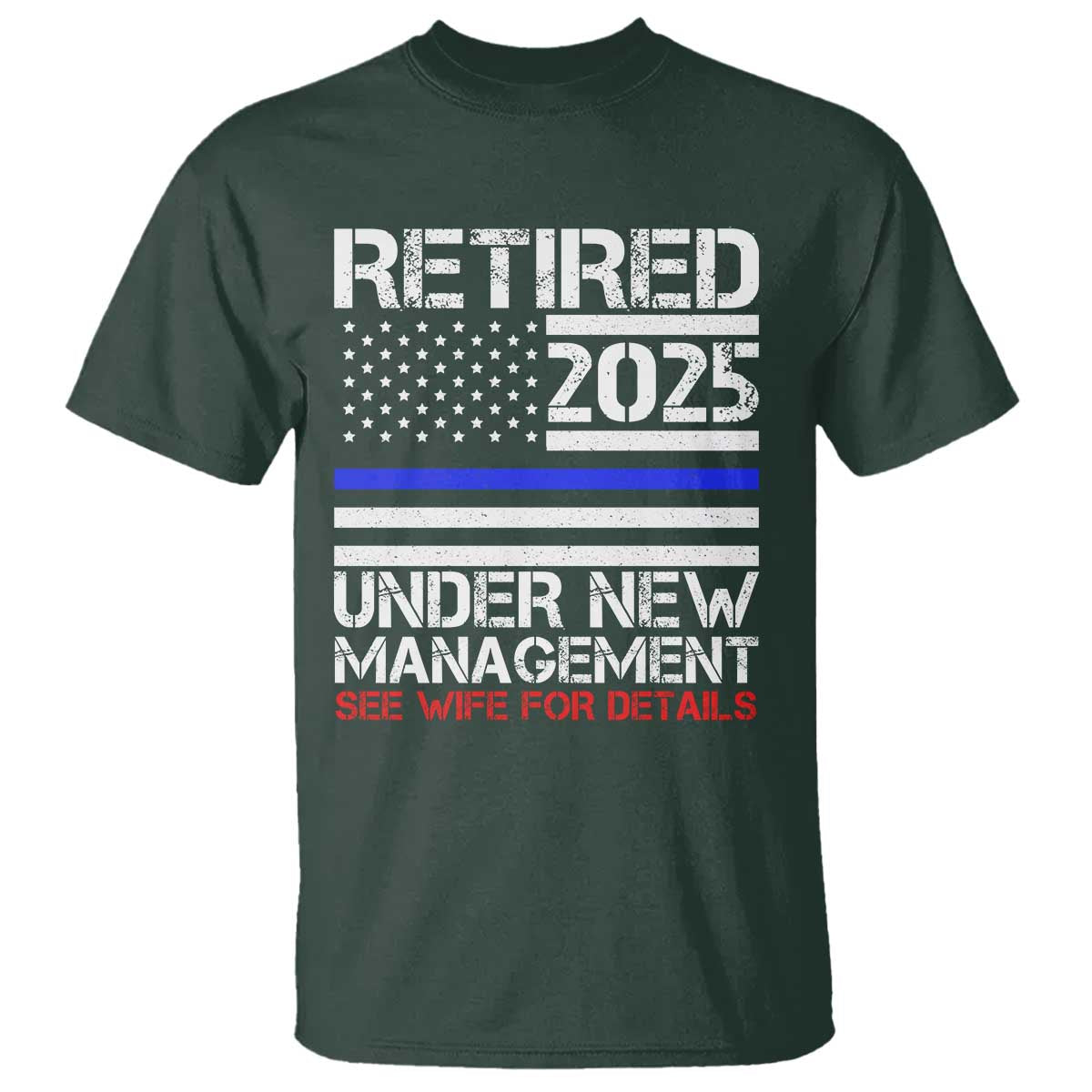 Police Retirement 2025 T Shirt Funny Retired Under New Management See Wife For Details