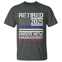 Police Retirement 2025 T Shirt Funny Retired Under New Management See Wife For Details