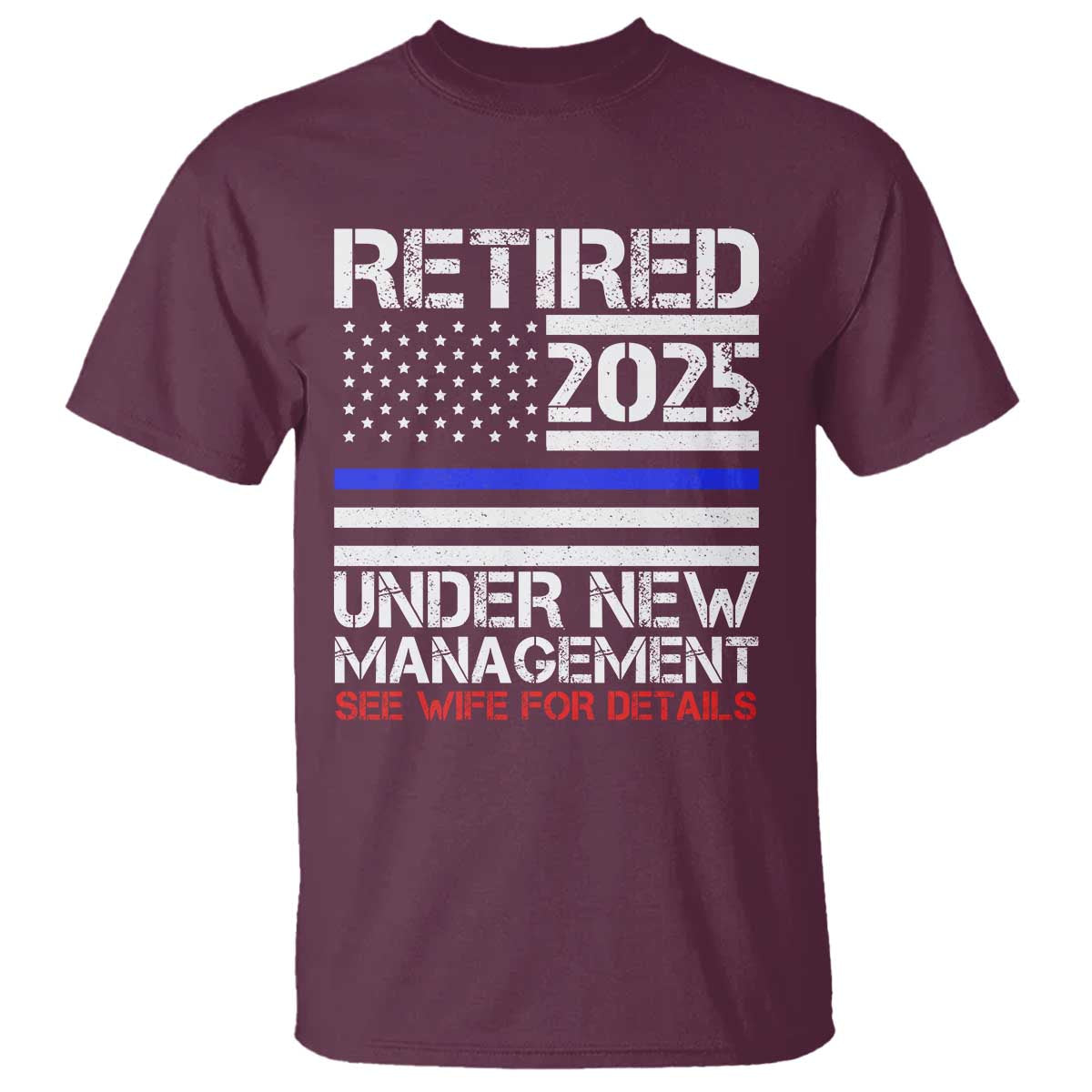 Police Retirement 2025 T Shirt Funny Retired Under New Management See Wife For Details