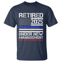 Police Retirement 2025 T Shirt Funny Retired Under New Management See Wife For Details