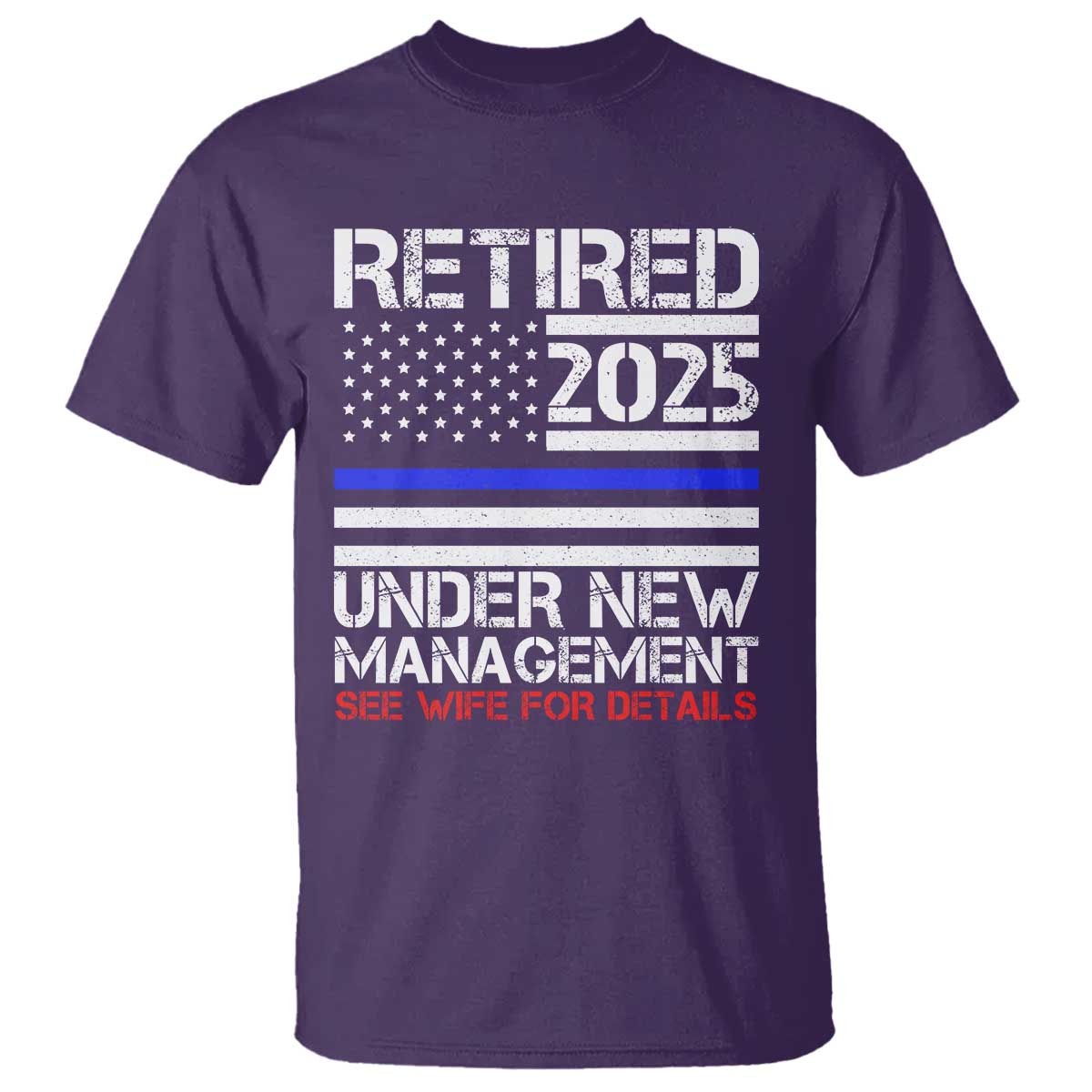Police Retirement 2025 T Shirt Funny Retired Under New Management See Wife For Details