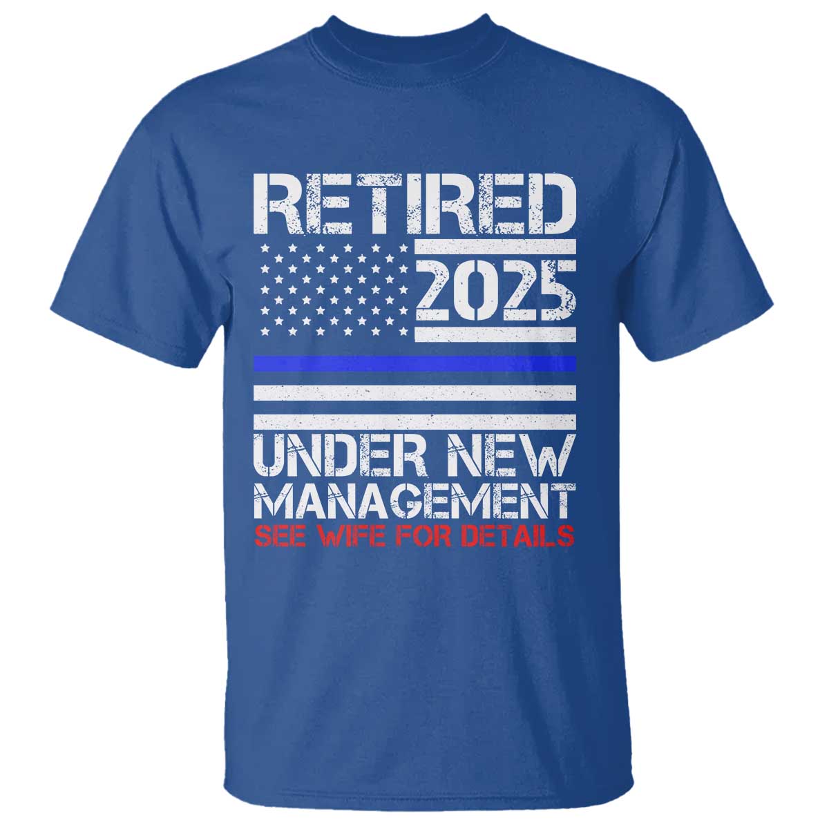 Police Retirement 2025 T Shirt Funny Retired Under New Management See Wife For Details