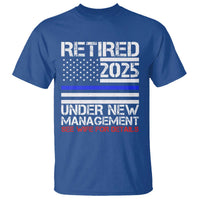 Police Retirement 2025 T Shirt Funny Retired Under New Management See Wife For Details