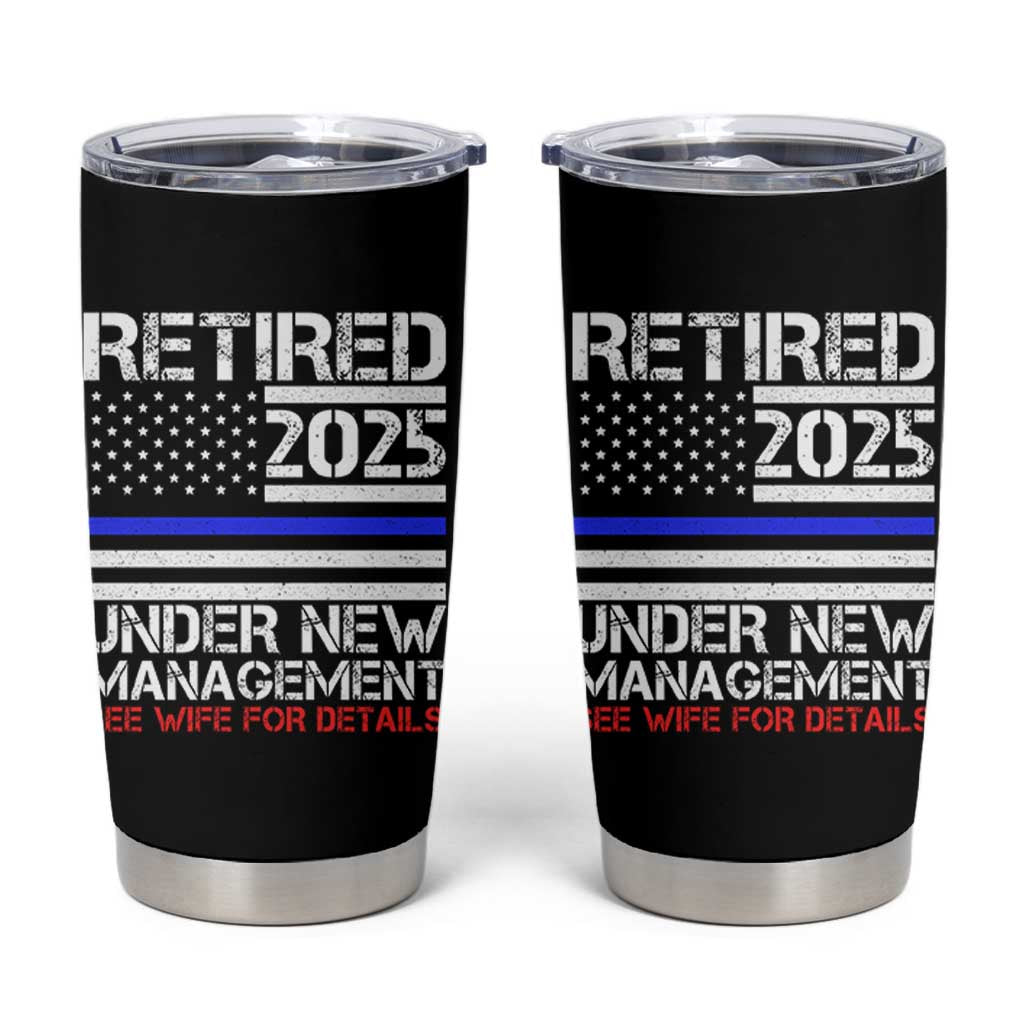 Police Retirement 2025 Tumbler Cup Funny Retired Under New Management See Wife For Details
