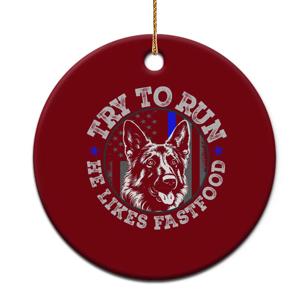 Funny Police K9 Ceramic Ornament Try To Run He Like Fast Food - Wonder Print Shop