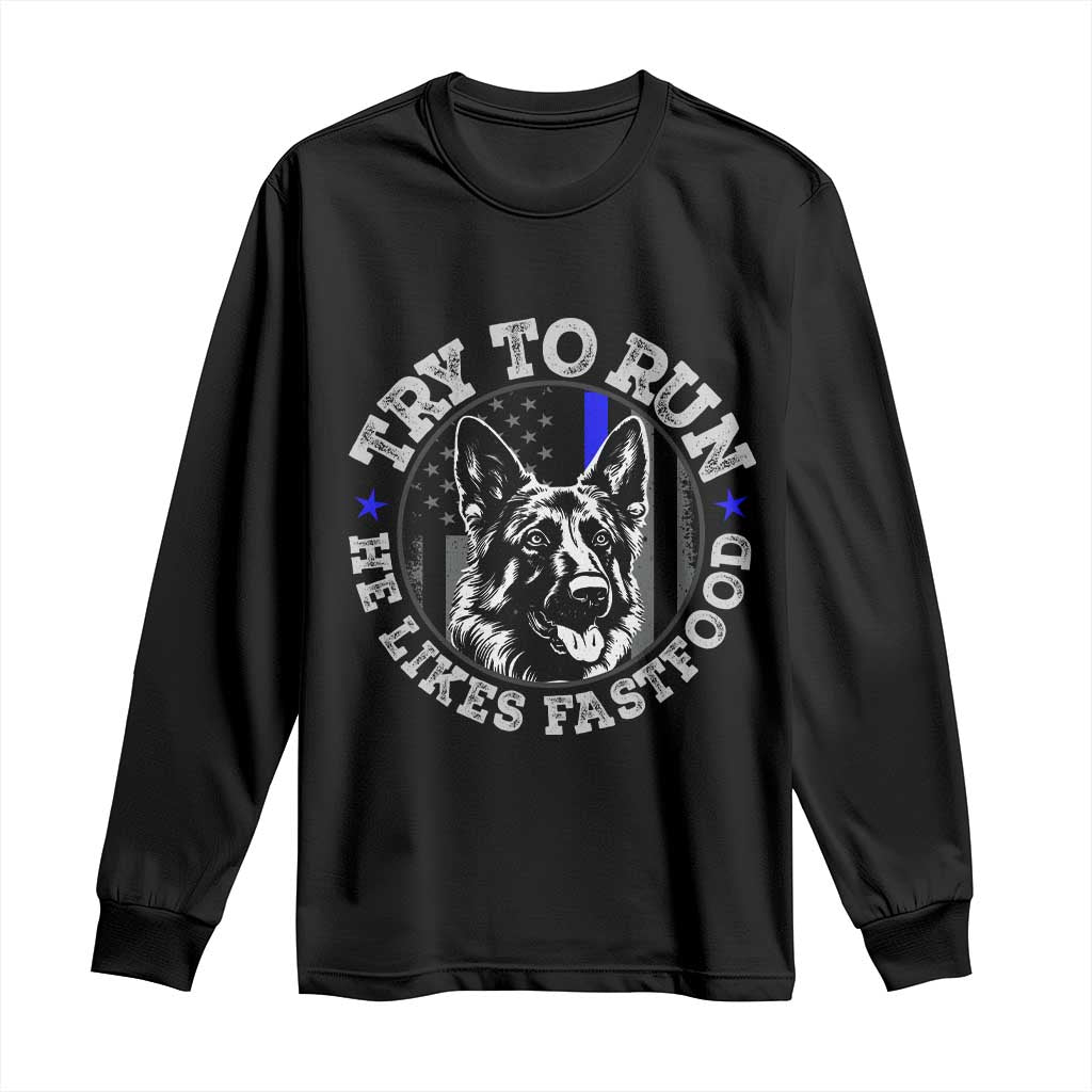 Funny Police K9 Long Sleeve Shirt Try To Run He Like Fast Food - Wonder Print Shop