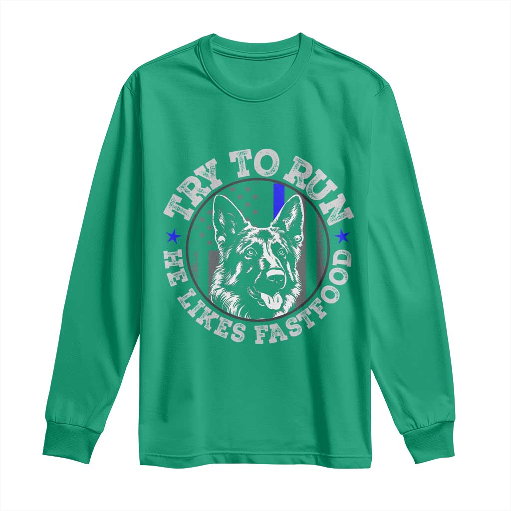 Funny Police K9 Long Sleeve Shirt Try To Run He Like Fast Food - Wonder Print Shop