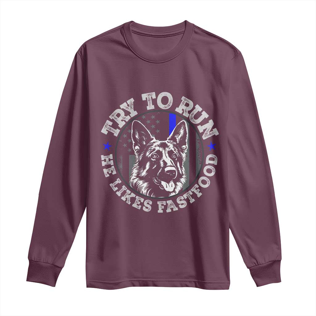 Funny Police K9 Long Sleeve Shirt Try To Run He Like Fast Food - Wonder Print Shop