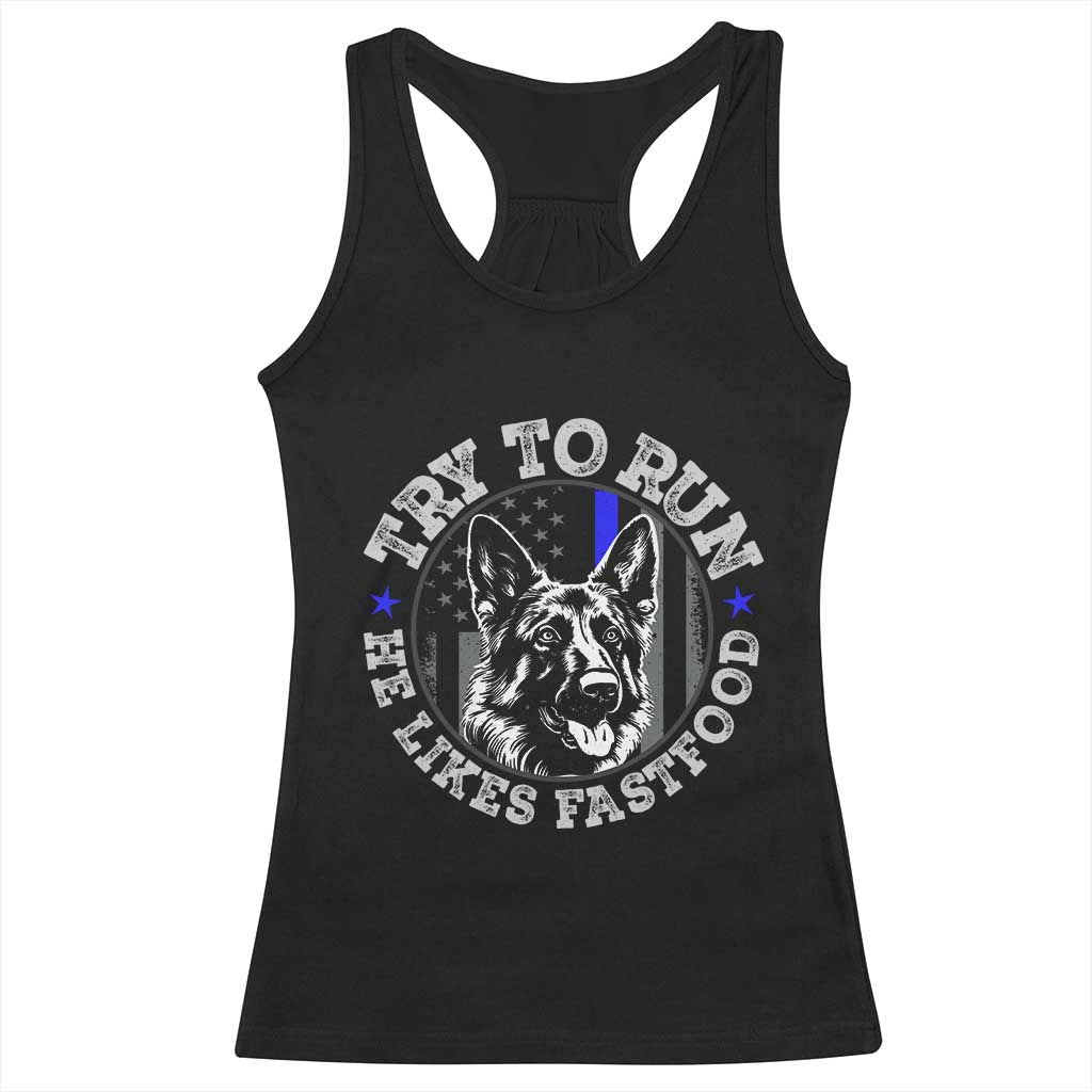 Funny Police K9 Racerback Tank Top Try To Run He Like Fast Food - Wonder Print Shop