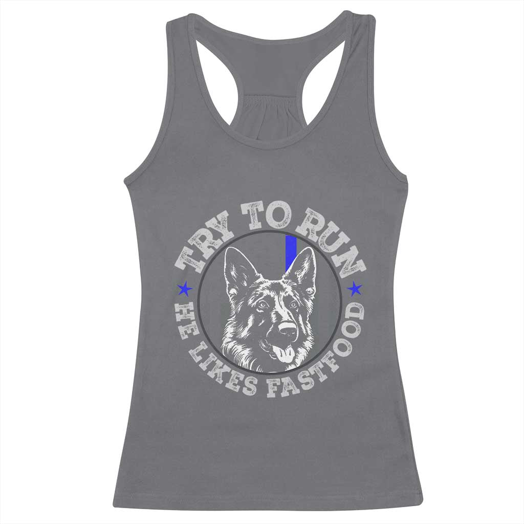Funny Police K9 Racerback Tank Top Try To Run He Like Fast Food - Wonder Print Shop
