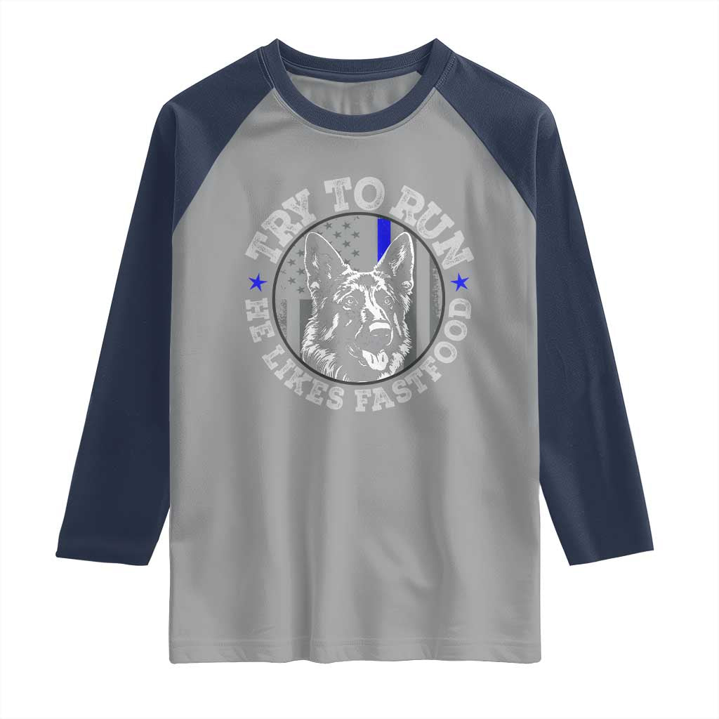 Funny Police K9 Raglan Shirt Try To Run He Like Fast Food - Wonder Print Shop
