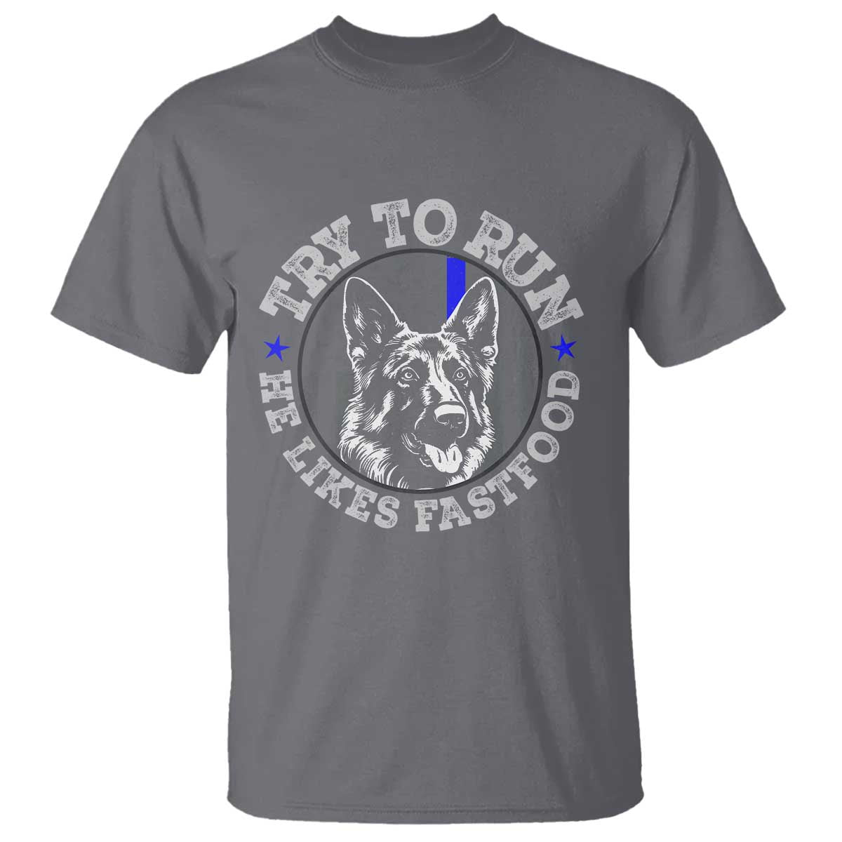 Funny Police K9 T Shirt Try To Run He Like Fast Food - Wonder Print Shop