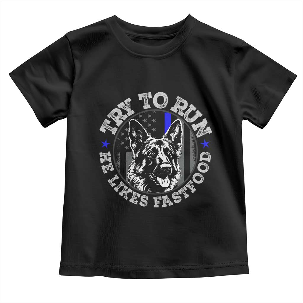 Funny Police K9 Toddler T Shirt Try To Run He Like Fast Food - Wonder Print Shop