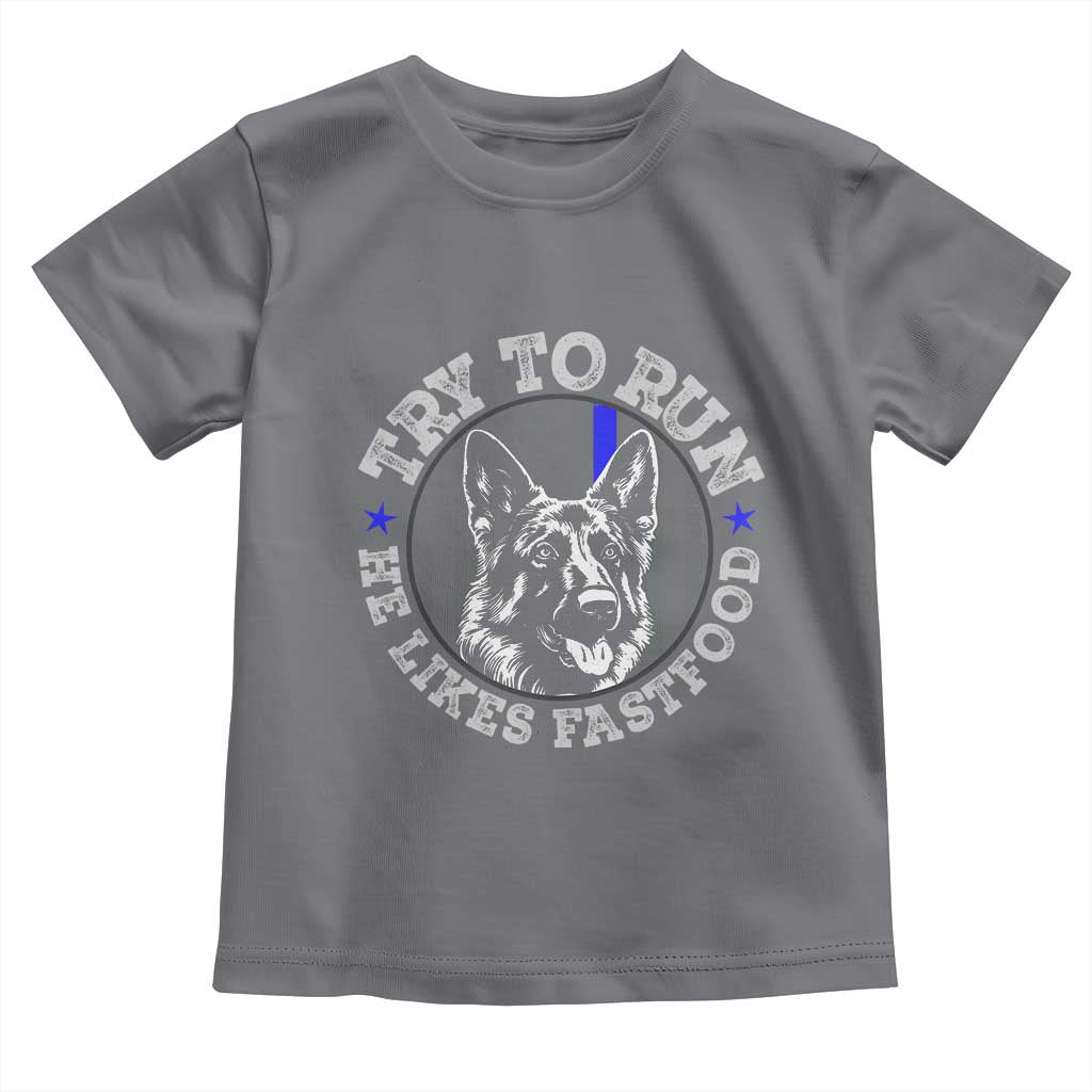 Funny Police K9 Toddler T Shirt Try To Run He Like Fast Food - Wonder Print Shop