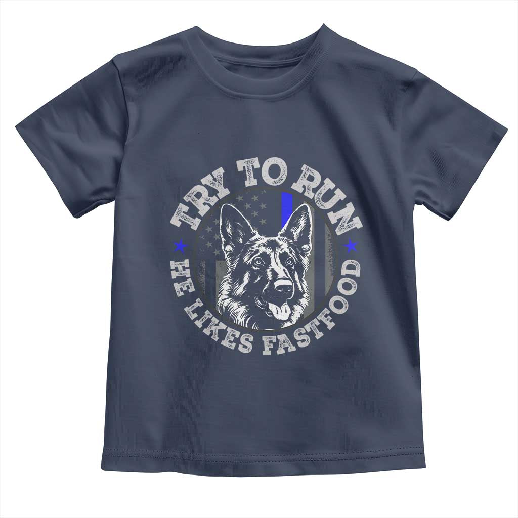 Funny Police K9 Toddler T Shirt Try To Run He Like Fast Food - Wonder Print Shop