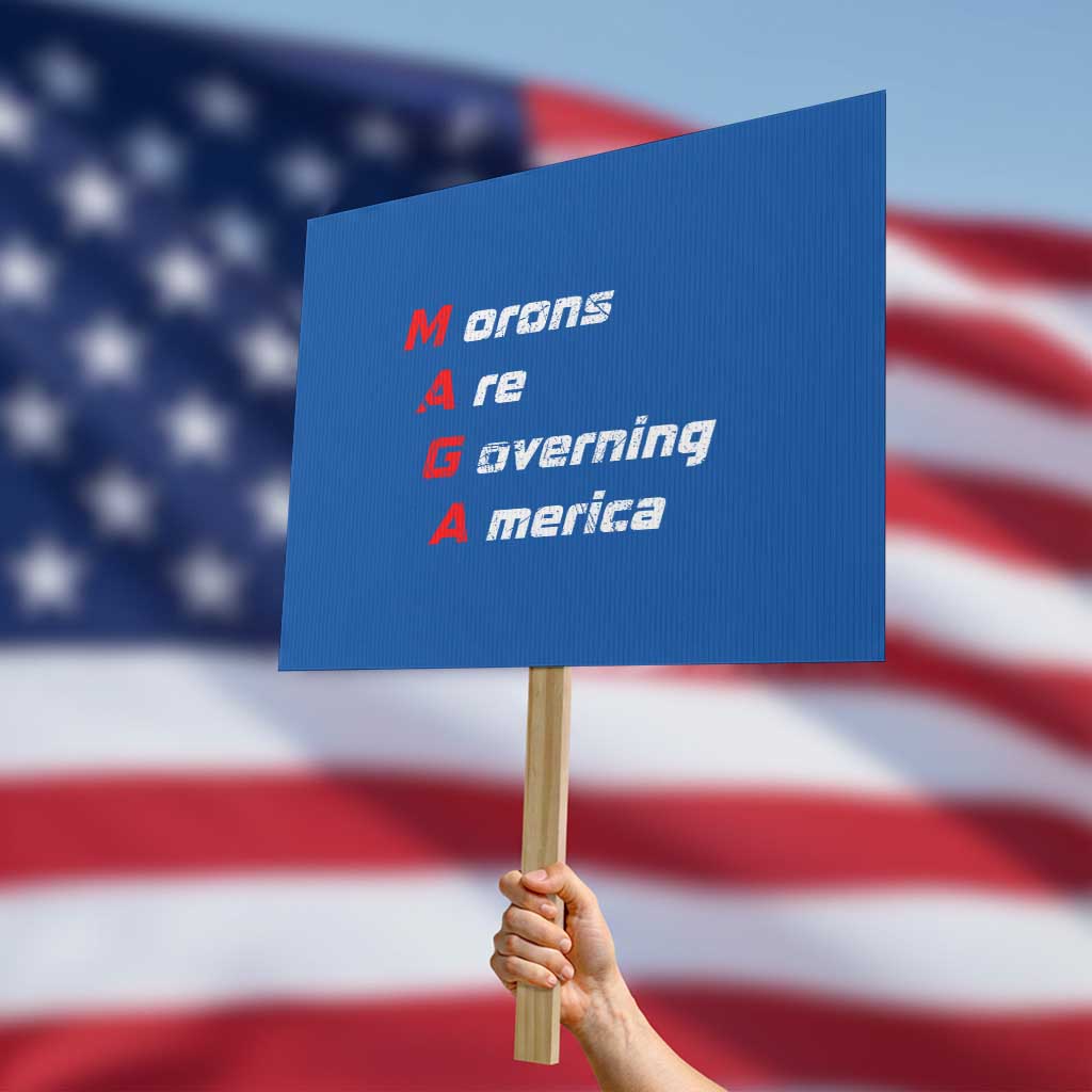 Morons Are Governing America Protest Sign - Wonder Print Shop