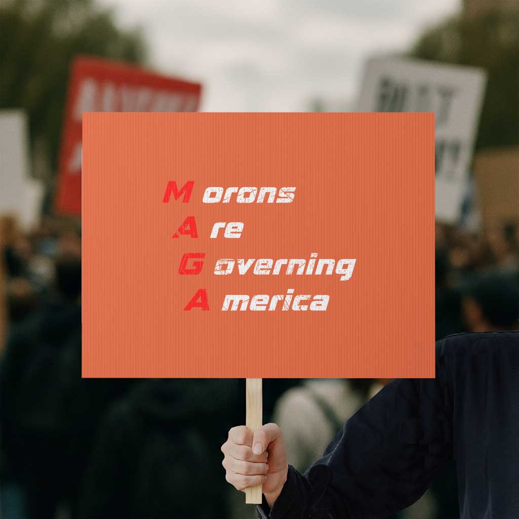 Morons Are Governing America Protest Sign - Wonder Print Shop
