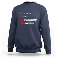 Morons Are Governing America Sweatshirt