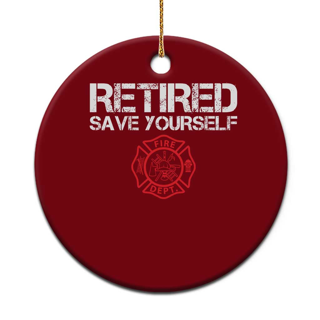 Retired Firefighter Ceramic Ornament Funny Retirement Gifts Save Yourself - Wonder Print Shop