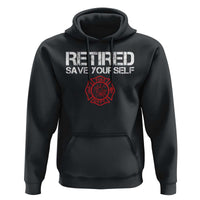 Retired Firefighter Hoodie Funny Retirement Gifts Save Yourself - Wonder Print Shop