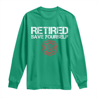 Retired Firefighter Long Sleeve Shirt Funny Retirement Gifts Save Yourself - Wonder Print Shop