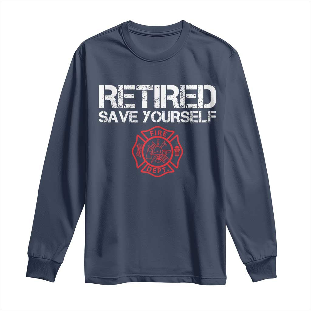 Retired Firefighter Long Sleeve Shirt Funny Retirement Gifts Save Yourself - Wonder Print Shop