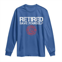 Retired Firefighter Long Sleeve Shirt Funny Retirement Gifts Save Yourself - Wonder Print Shop