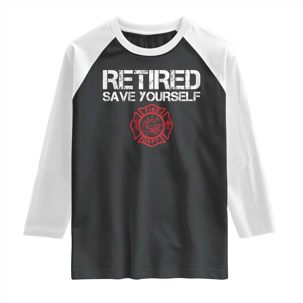 Retired Firefighter Raglan Shirt Funny Retirement Gifts Save Yourself - Wonder Print Shop