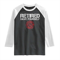 Retired Firefighter Raglan Shirt Funny Retirement Gifts Save Yourself - Wonder Print Shop