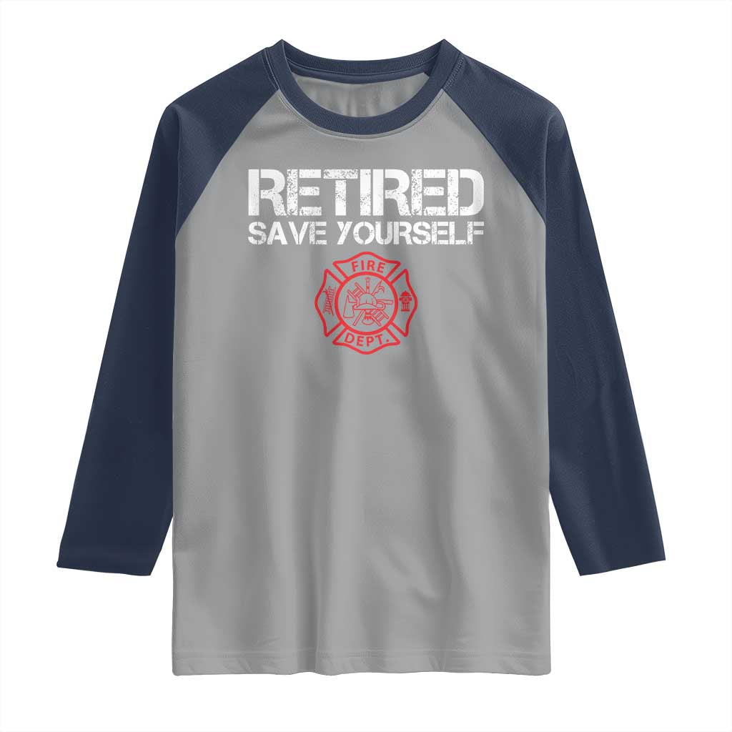 Retired Firefighter Raglan Shirt Funny Retirement Gifts Save Yourself - Wonder Print Shop