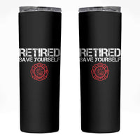 Retired Firefighter Skinny Tumbler Funny Retirement Gifts Save Yourself - Wonder Print Shop