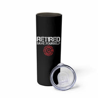 Retired Firefighter Skinny Tumbler Funny Retirement Gifts Save Yourself - Wonder Print Shop