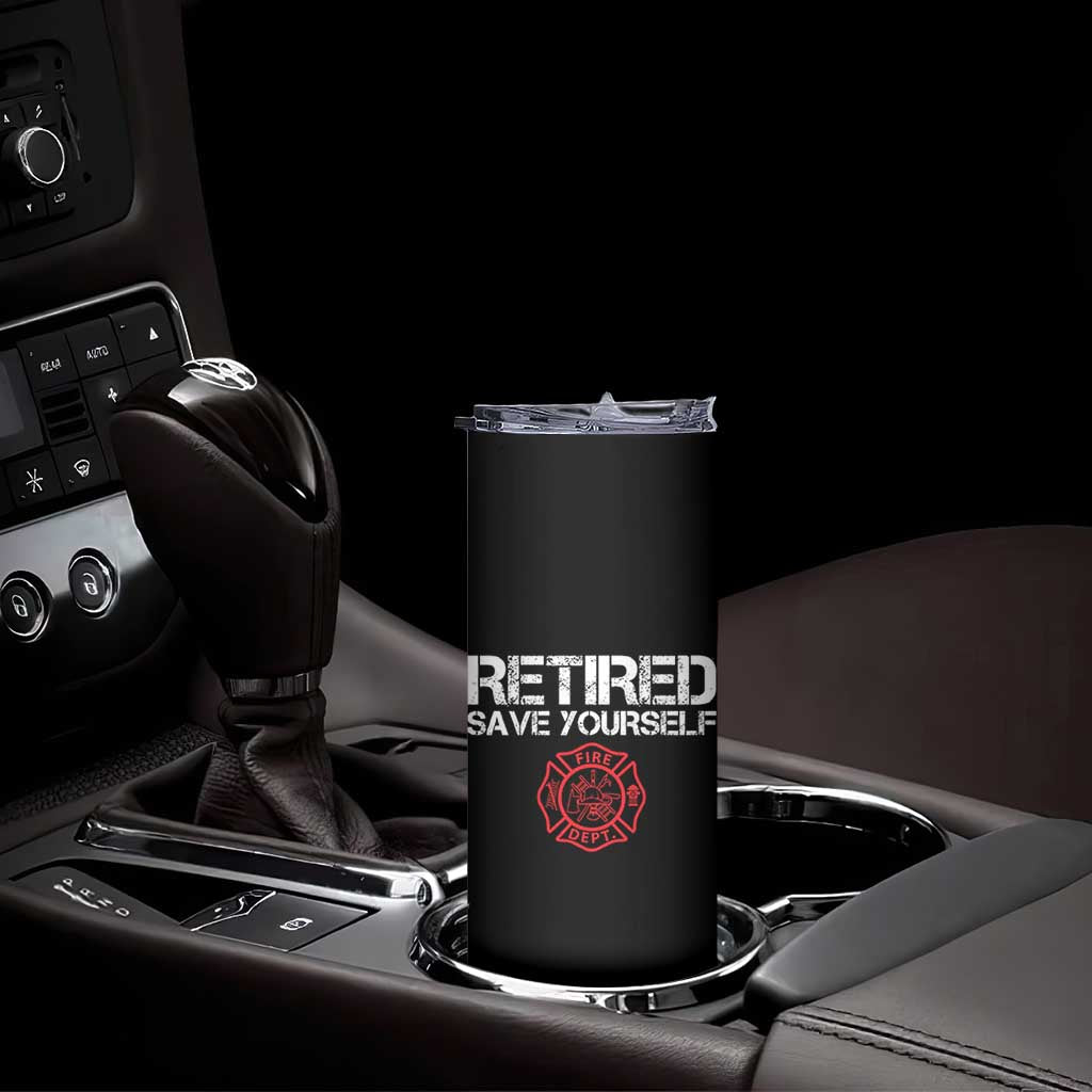 Retired Firefighter Skinny Tumbler Funny Retirement Gifts Save Yourself - Wonder Print Shop