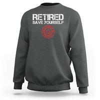 Retired Firefighter Sweatshirt Funny Retirement Gifts Save Yourself - Wonder Print Shop