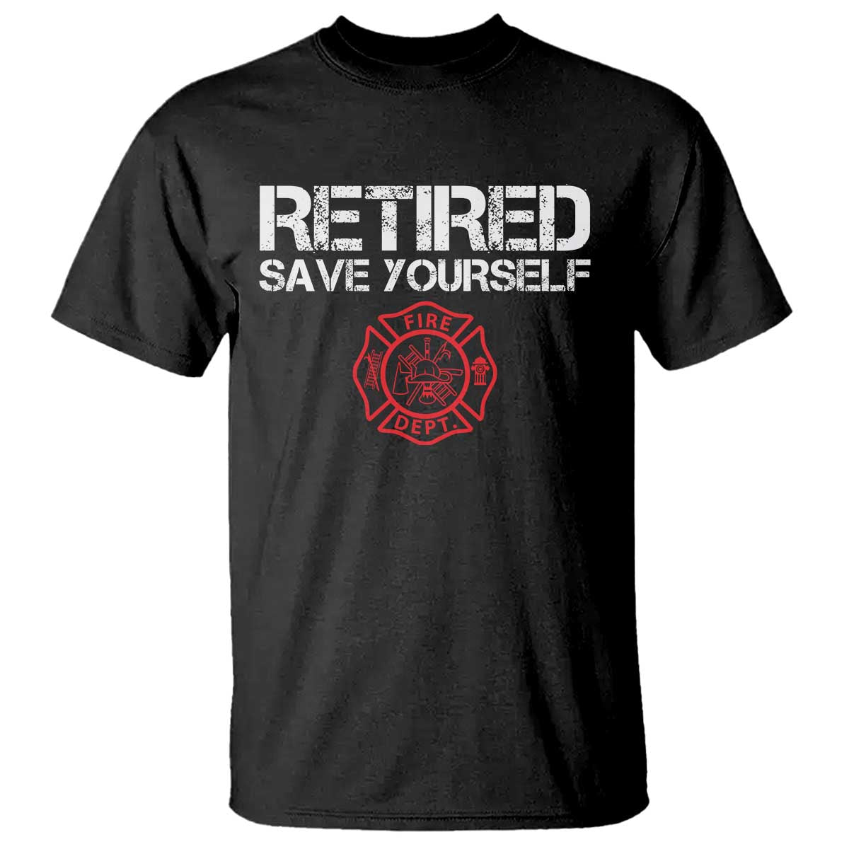 Retired Firefighter T Shirt Funny Retirement Gifts Save Yourself - Wonder Print Shop